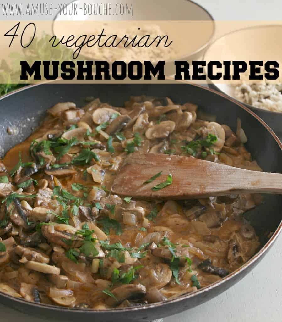 40 vegetarian mushroom recipes [Amuse Your Bouche]