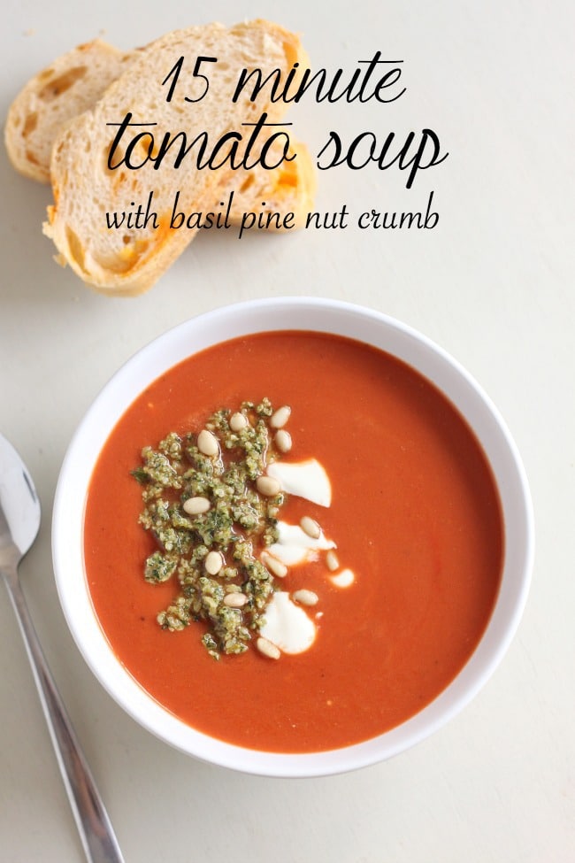 15 minute tomato soup with basil pine nut crumb - a more glamorous version of the classic!