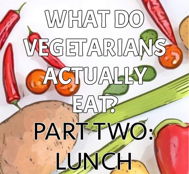 What do Vegetarians Actually Eat for Lunch?