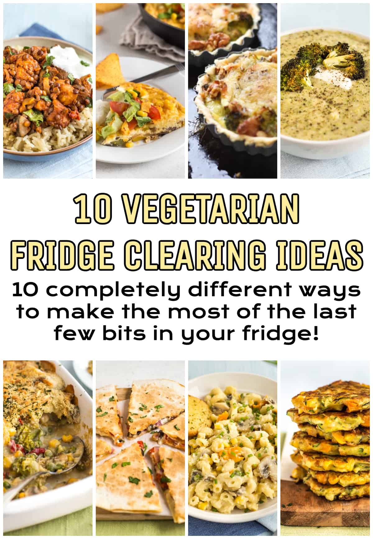 Collage showing lots of different vegetarian fridge clearing recipes.